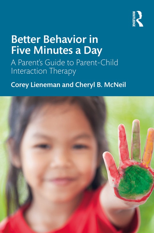 Better Behavior in Five Minutes a Day (A Parent's Guide to Parent-Child Interaction Therapy) by Corey Lieneman, Cheryl B. McNeil, 9781041128519