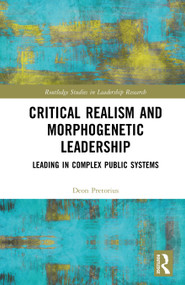 Critical Realism and Morphogenetic Leadership (Leading in Complex Public Systems) by Deon Pretorius, 9781041383796