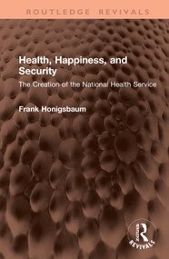 Health, Happiness, and Security (The Creation of the National Health Service) by Frank Honigsbaum, 9781041454199