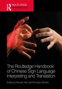 The Routledge Handbook of Chinese Sign Language Interpreting and Translation by Xiaoyan Xiao, Riccardo Moratto, 9781041404750