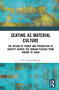 Seating as Material Culture (The Design of Power and Production of Identity across the Iranian Plateau from Throne to Chair) by Serveh Naghshbandi, 9781041274087