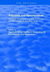 Adjuvants and Agrochemicals (Volume 2: Recent Development, Application, and Bibliography of Agro-Adjuvants) by Paul N. P. Chow, 9781315890395