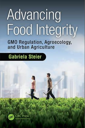 Advancing Food Integrity (GMO Regulation, Agroecology, and Urban Agriculture) by Gabriela Steier, 9781138305250