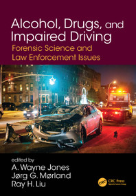 Alcohol, Drugs, and Impaired Driving (Forensic Science and Law Enforcement Issues) by A. Wayne Jones, Jorg Morland, Ray H. Liu, 9780367251628