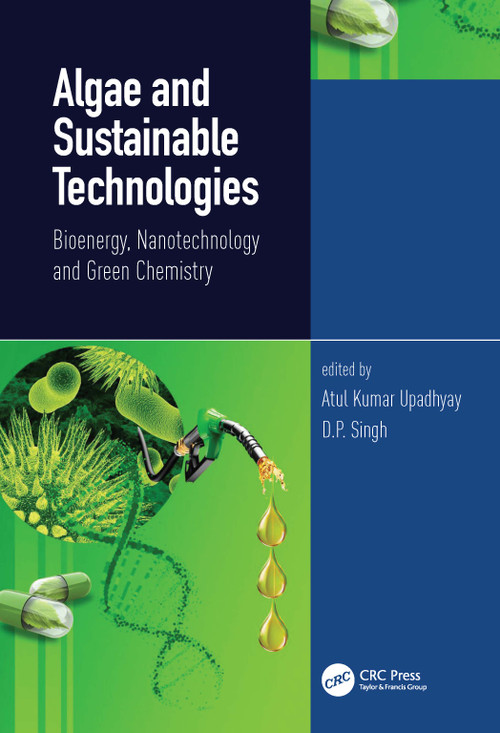 Algae and Sustainable Technologies (Bioenergy, Nanotechnology and Green Chemistry) by Atul Kumar Upadhyay, D.P. Singh, 9780367432256