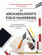 The Archaeologist's Field Handbook (The essential guide for beginners and professionals in Australia) by Heather Burke, Michael Morrison, Claire Smith, 9780367719692