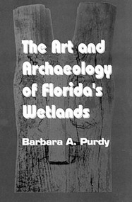 The Art and Archaeology of Florida's Wetlands by Barbara A. Purdy, 9780849388088