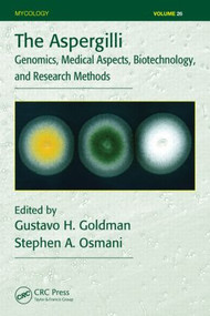 The Aspergilli (Genomics, Medical Aspects, Biotechnology, and Research Methods) by Gustavo H. Goldman, Stephen A. Osmani, 9780849390807