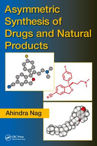 Asymmetric Synthesis of Drugs and Natural Products by Ahindra Nag, 9781138033610