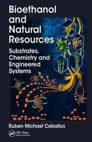 Bioethanol and Natural Resources (Substrates, Chemistry and Engineered Systems) by Ruben Michael Ceballos, 9781498770415