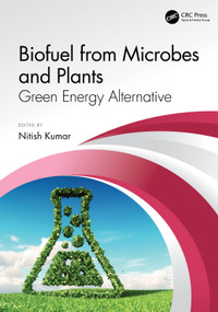 Biofuel from Microbes and Plants (Green Energy Alternative) by Nitish Kumar, 9780367207052