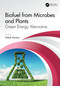 Biofuel from Microbes and Plants (Green Energy Alternative) by Nitish Kumar, 9780367207052