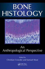 Bone Histology (An Anthropological Perspective) by Sam D. Stout, Christian Crowder, 9781439866917