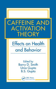 Caffeine and Activation Theory (Effects on Health and Behavior) by Barry D. Smith, Uma Gupta, B.S. Gupta, 9780849371028