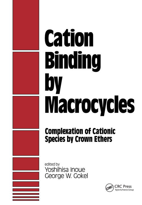 Cation Binding by Macrocycles (Complexation of Cationic Species by Crown Ethers) by Inoue, 9780824781873