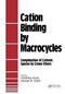Cation Binding by Macrocycles (Complexation of Cationic Species by Crown Ethers) by Inoue, 9780824781873