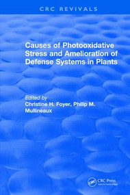 Causes of Photooxidative Stress and Amelioration of Defense Systems in Plants by Christine H. Foyer, 9781315891354