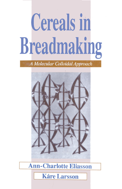 Cereals in Breadmaking (A Molecular Colloidal Approach) by Ann-Charlotte Eliasson, Kare Larsson, 9780824788162
