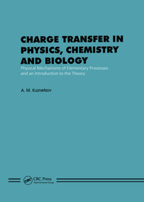 Charge Transfer in Physics, Chemistry and Biology (Physical Mechanisms of Elementary Processes and an Introduction to the Theory) by A.M. Kuznetrsov, 9782884490269