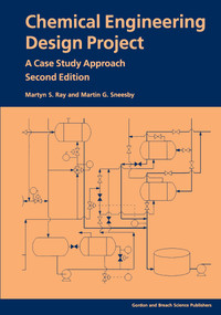 Chemical Engineering Design Project (A Case Study Approach, Second Edition) by Martyn S Ray, 9789056991371