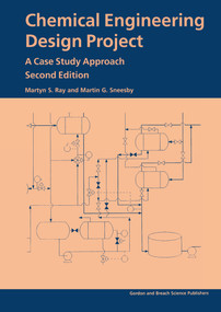 Chemical Engineering Design Project (A Case Study Approach, Second Edition) by Martyn S Ray, 9789056991364