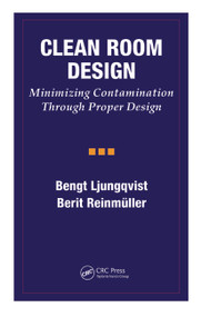 Clean Room Design (Minimizing Contamination Through Proper Design) by Bengt Ljungqvist, Berit Reinmuller, 9781574910322