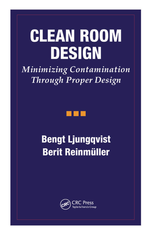 Clean Room Design (Minimizing Contamination Through Proper Design) by Bengt Ljungqvist, Berit Reinmuller, 9781574910322