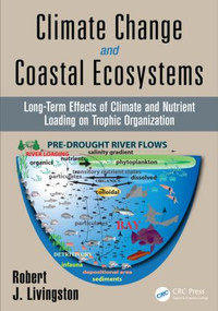 Climate Change and Coastal Ecosystems (Long-Term Effects of Climate and Nutrient Loading on Trophic Organization) by Robert J. Livingston, 9781466568426