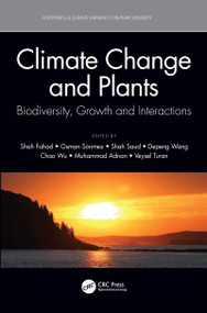 Climate Change and Plants (Biodiversity, Growth and Interactions) by Shah Fahad, Osman Sonmez, Shah Saud, Depeng Wang, Chao Wu, Muhammad Adnan, Veysel Turan, 9780367623272