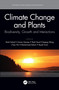 Climate Change and Plants (Biodiversity, Growth and Interactions) by Shah Fahad, Osman Sonmez, Shah Saud, Depeng Wang, Chao Wu, Muhammad Adnan, Veysel Turan, 9780367623272
