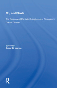 CO2 and Plants (The Response of Plants to Rising Levels of Atmospheric Carbon Dioxide) by Edgar R. Lemon, 9780367016449