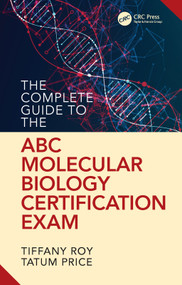 The Complete Guide to the ABC Molecular Biology Certification Exam by Tiffany Roy, Tatum Price, 9780367821333