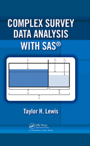 Complex Survey Data Analysis with SAS by Taylor H. Lewis, 9781498776776