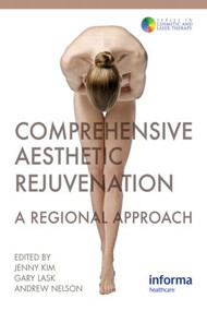 Comprehensive Aesthetic Rejuvenation (A Regional Approach) by Jenny Kim, Gary P. Lask, 9780415458948