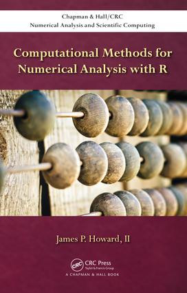 Computational Methods for Numerical Analysis with R by James P Howard, II, 9781498723633