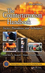 The Counterterrorism Handbook (Tactics, Procedures, and Techniques, Fourth Edition) by Frank Bolz, Jr., Kenneth J. Dudonis, David P. Schulz, 9781439846704