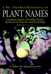 CRC World Dictionary of Plant Names (Common Names, Scientific Names, Eponyms, Synonyms, and Etymology) by Umberto Quattrocchi, 9780849326752