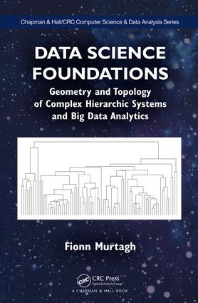 Data Science Foundations (Geometry and Topology of Complex Hierarchic Systems and Big Data Analytics) by Fionn Murtagh, 9781498763936
