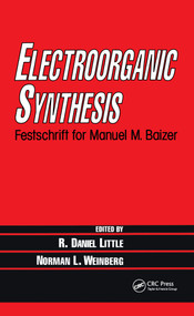 Electroorganic Synthesis (Festschrift for Manuel M. Baizer) by R. Daniel Little, Norman L. Weinberg, 9780824785840