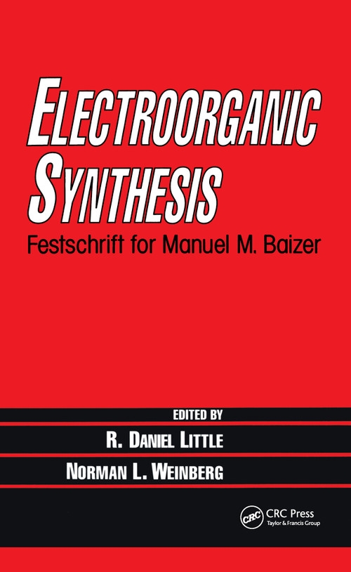 Electroorganic Synthesis (Festschrift for Manuel M. Baizer) by R. Daniel Little, Norman L. Weinberg, 9780824785840