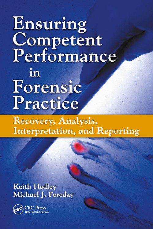 Ensuring Competent Performance in Forensic Practice (Recovery, Analysis, Interpretation, and Reporting) by Keith Hadley, Michael J. Fereday, 9780849333583