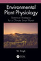 Environmental Plant Physiology (Botanical Strategies for a Climate Smart Planet) by Vir Singh, 9780367030421