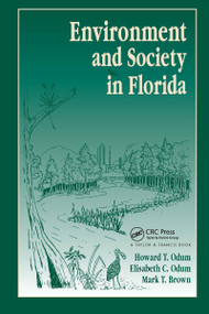 Environment and Society in Florida by Howard T. Odum, E.C. Odum, M.T. Brown, 9781574440805