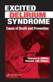 Excited Delirium Syndrome (Cause of Death and Prevention) by Theresa G. DiMaio, Vincent J.M. DiMaio, M.D., 9780849316111