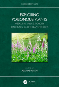 Exploring Poisonous Plants (Medicinal Values, Toxicity Responses, and Therapeutic Uses) by Azamal Husen, 9781032311371
