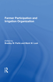 Farmer Participation and Irrigation Organization by Bradley W. Parlin, 9780367019617