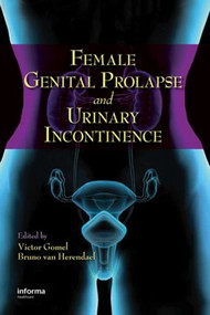 Female Genital Prolapse and Urinary Incontinence by Victor G. Gomel, Bruno van Herendael, 9780849336560