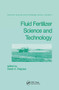 Fluid Fertilizer Science and Technology by Derek A. Palgrave, 9780824777036