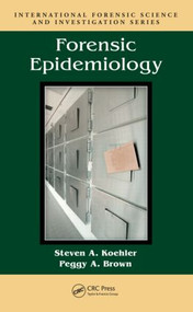Forensic Epidemiology by Steven A. Koehler, Peggy A. Brown, 9781420063271