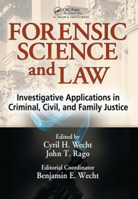 Forensic Science and Law (Investigative Applications in Criminal, Civil and Family Justice) by Cyril H. Wecht, John T. Rago, Benjamin Wecht, 9780849319709